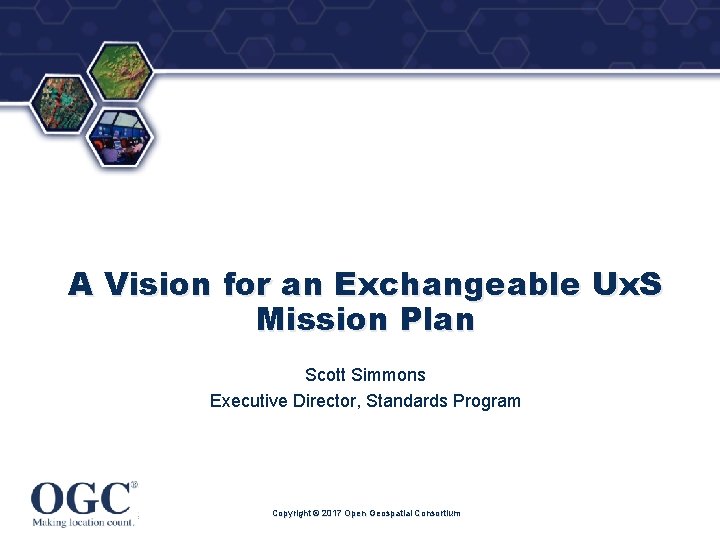 ® A Vision for an Exchangeable Ux. S Mission Plan Scott Simmons Executive Director,