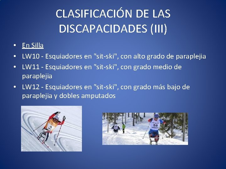 CLASIFICACIÓN DE LAS DISCAPACIDADES (III) • En Silla • LW 10 - Esquiadores en