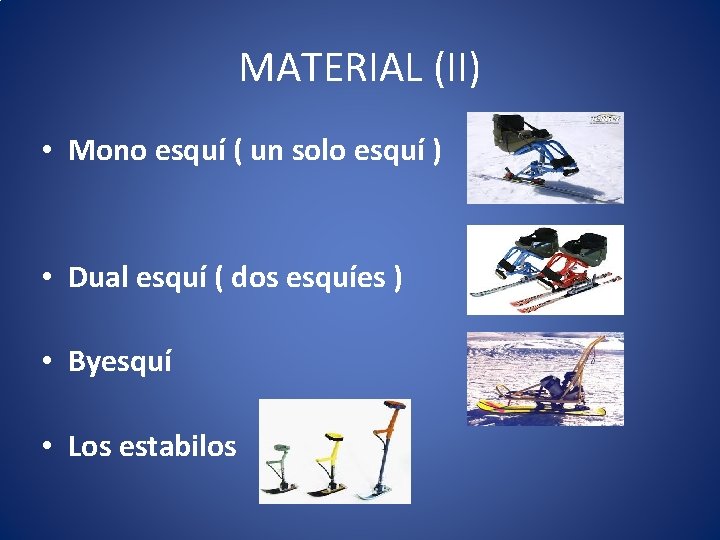MATERIAL (II) • Mono esquí ( un solo esquí ) • Dual esquí (