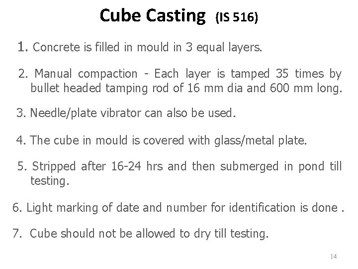 Cube Casting (IS 516) 1. Concrete is filled in mould in 3 equal layers. Cube Casting (IS 516) 1. Concrete is filled in mould in 3 equal layers.