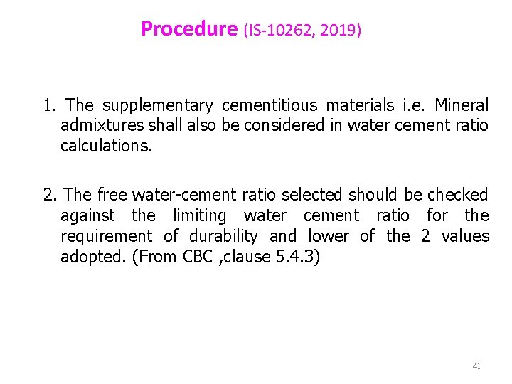 Procedure (IS-10262, 2019) 1. The supplementary cementitious materials i. e. Mineral admixtures shall also Procedure (IS-10262, 2019) 1. The supplementary cementitious materials i. e. Mineral admixtures shall also
