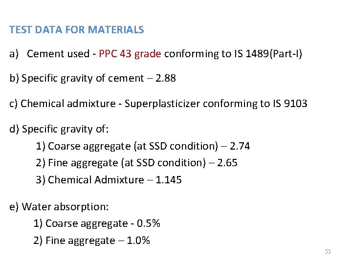 TEST DATA FOR MATERIALS a) Cement used - PPC 43 grade conforming to IS TEST DATA FOR MATERIALS a) Cement used - PPC 43 grade conforming to IS