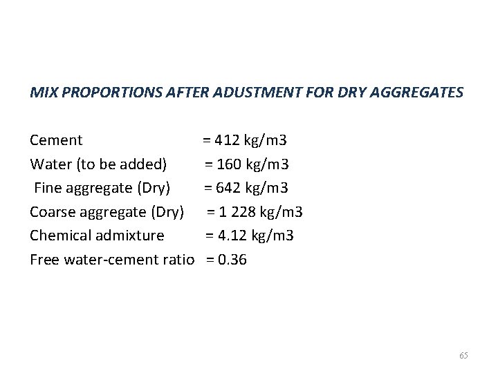 MIX PROPORTIONS AFTER ADUSTMENT FOR DRY AGGREGATES Cement Water (to be added) Fine aggregate MIX PROPORTIONS AFTER ADUSTMENT FOR DRY AGGREGATES Cement Water (to be added) Fine aggregate