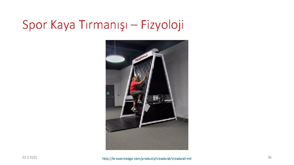 Spor Kaya Tırmanışı – Fizyoloji 22. 2. 2021 http: //brewersledge. com/products/treadwall-m 6 38 