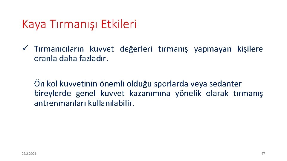 Kaya Tırmanışı Etkileri ü Tırmanıcıların kuvvet değerleri tırmanış yapmayan kişilere oranla daha fazladır. Ön