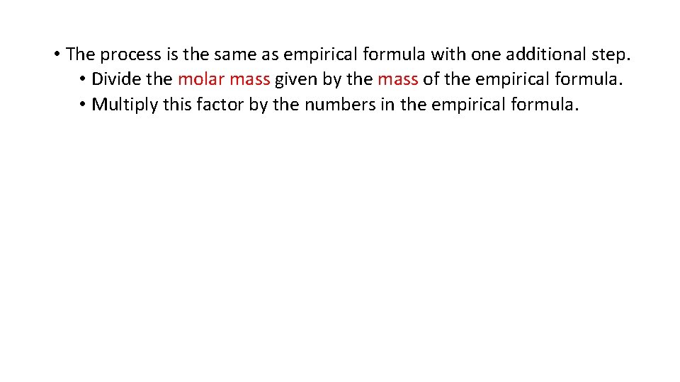  • The process is the same as empirical formula with one additional step.