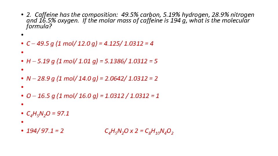  • 2. Caffeine has the composition: 49. 5% carbon, 5. 19% hydrogen, 28.