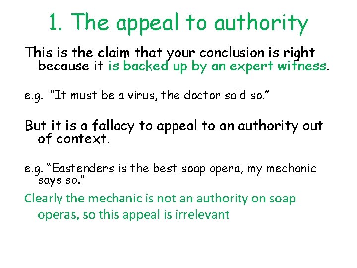 1. The appeal to authority This is the claim that your conclusion is right 1. The appeal to authority This is the claim that your conclusion is right