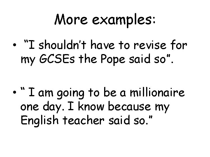 More examples: • “I shouldn’t have to revise for my GCSEs the Pope said More examples: • “I shouldn’t have to revise for my GCSEs the Pope said