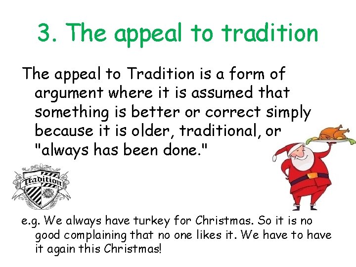 3. The appeal to tradition The appeal to Tradition is a form of argument 3. The appeal to tradition The appeal to Tradition is a form of argument