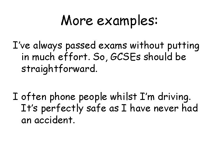 More examples: I’ve always passed exams without putting in much effort. So, GCSEs should More examples: I’ve always passed exams without putting in much effort. So, GCSEs should
