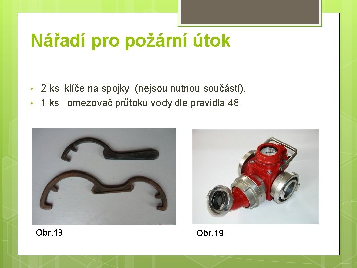 Nářadí pro požární útok • • 2 ks klíče na spojky (nejsou nutnou součástí),