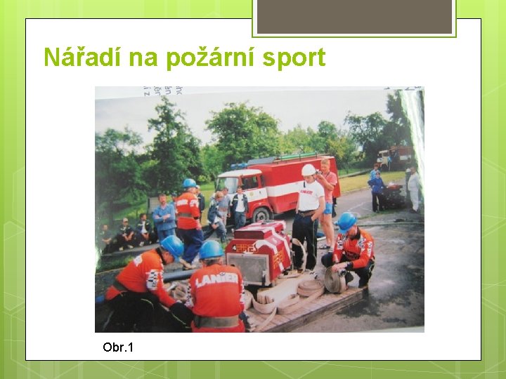 Nářadí na požární sport Obr. 1 