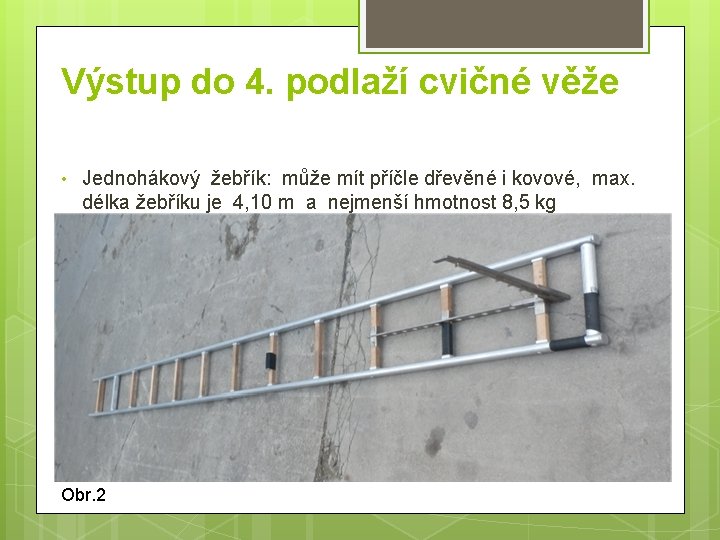 Výstup do 4. podlaží cvičné věže • Jednohákový žebřík: může mít příčle dřevěné i