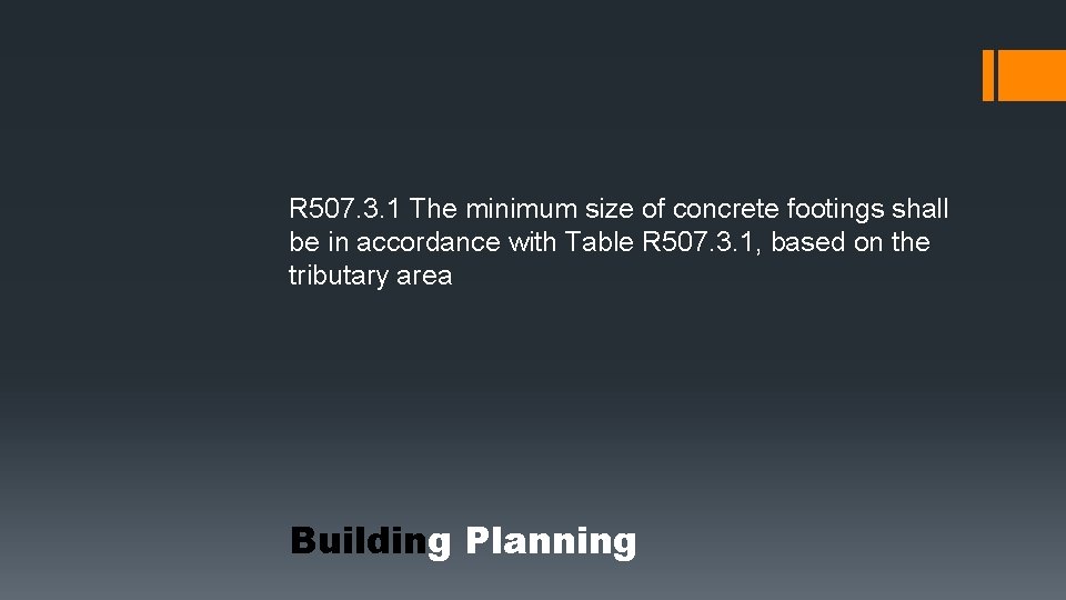 R 507. 3. 1 The minimum size of concrete footings shall be in accordance