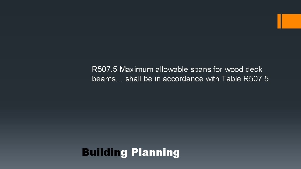 R 507. 5 Maximum allowable spans for wood deck beams… shall be in accordance