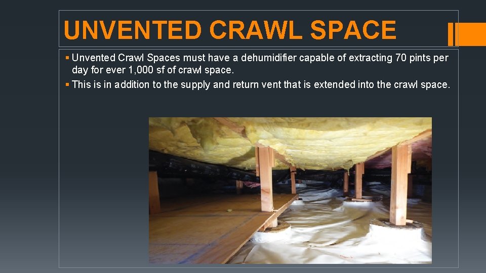 UNVENTED CRAWL SPACE § Unvented Crawl Spaces must have a dehumidifier capable of extracting