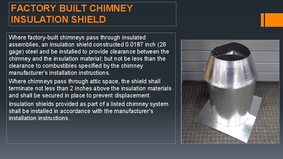 FACTORY BUILT CHIMNEY INSULATION SHIELD Where factory-built chimneys pass through insulated assemblies, an insulation