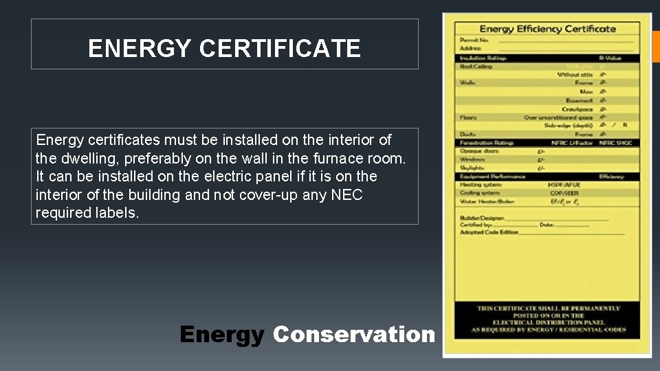 ENERGY CERTIFICATE Energy certificates must be installed on the interior of the dwelling, preferably