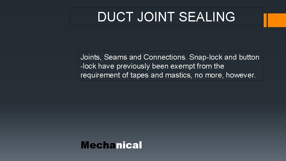 DUCT JOINT SEALING Joints, Seams and Connections. Snap-lock and button -lock have previously been