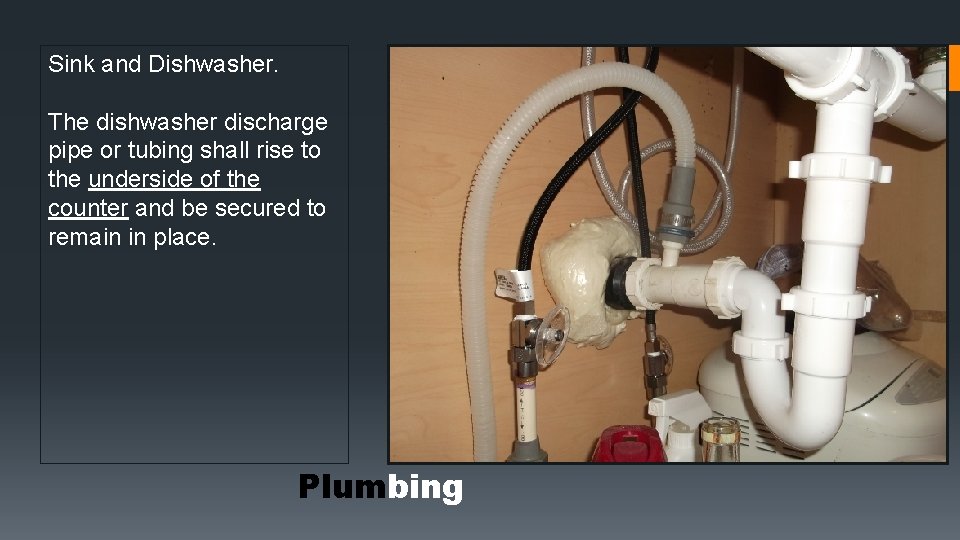 Sink and Dishwasher. The dishwasher discharge pipe or tubing shall rise to the underside