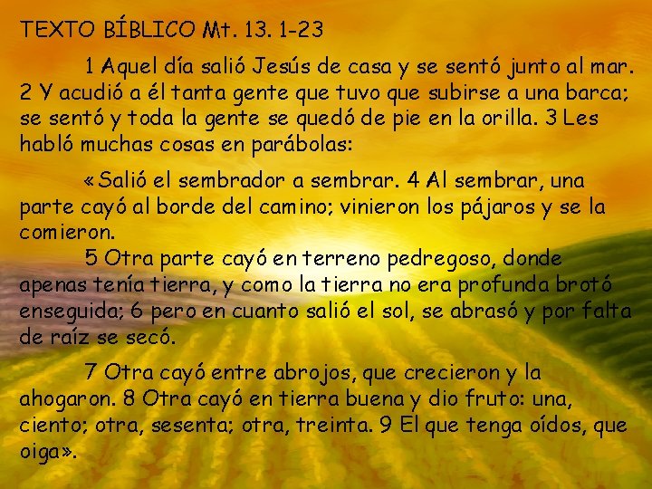 TEXTO BÍBLICO Mt. 13. 1 -23 1 Aquel día salió Jesús de casa y