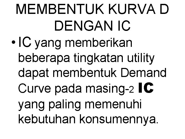 MEMBENTUK KURVA D DENGAN IC • IC yang memberikan beberapa tingkatan utility dapat membentuk
