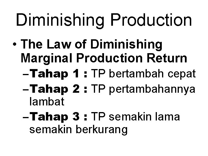 Diminishing Production • The Law of Diminishing Marginal Production Return – Tahap 1 :