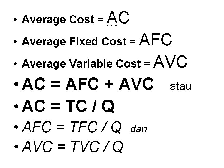  • Average Cost = … AC • Average Fixed Cost = AFC •