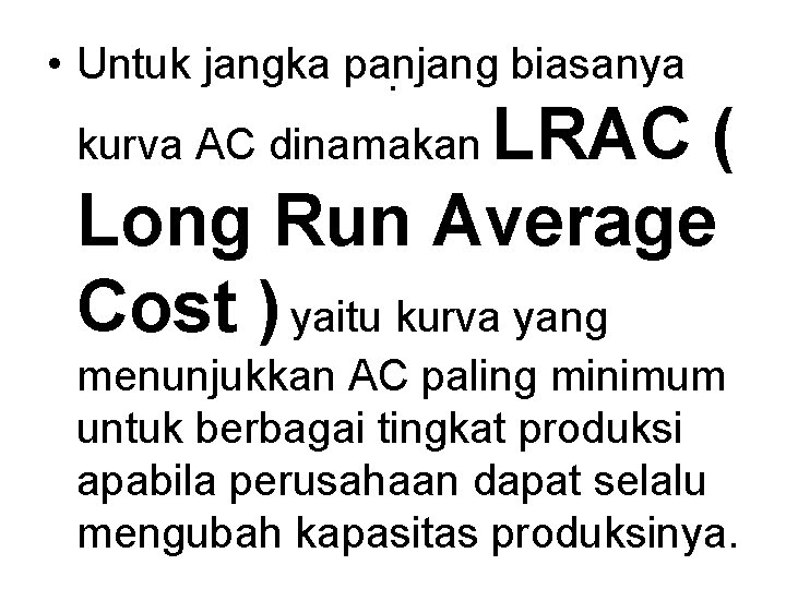  • Untuk jangka panjang biasanya. LRAC ( Long Run Average Cost ) yaitu