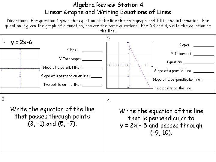 Algebra Review Station 4 Linear Graphs and Writing Equations of Lines Directions: For question