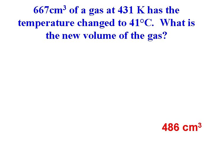 667 cm 3 of a gas at 431 K has the temperature changed to