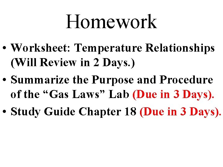 Homework • Worksheet: Temperature Relationships (Will Review in 2 Days. ) • Summarize the