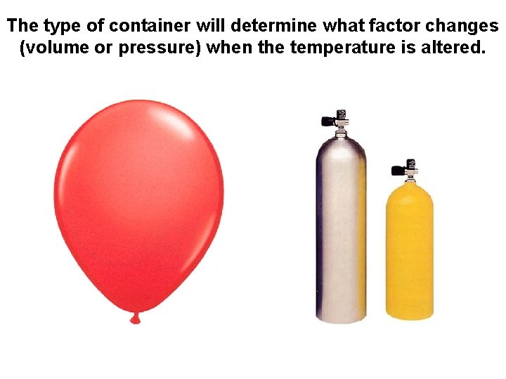 The type of container will determine what factor changes (volume or pressure) when the
