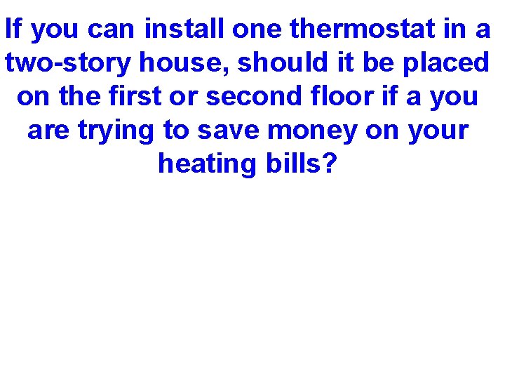 If you can install one thermostat in a two-story house, should it be placed