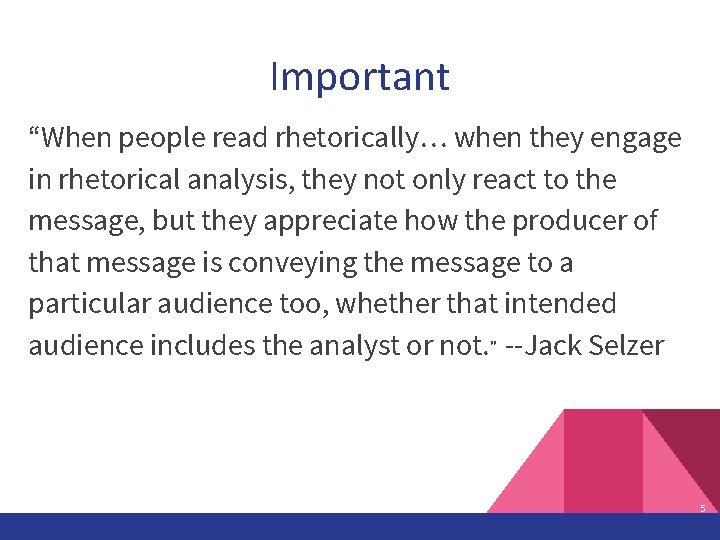 Important “When people read rhetorically… when they engage in rhetorical analysis, they not only