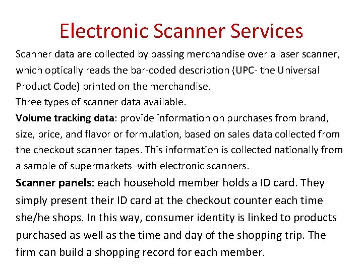 Electronic Scanner Services Scanner data are collected by passing merchandise over a laser scanner,