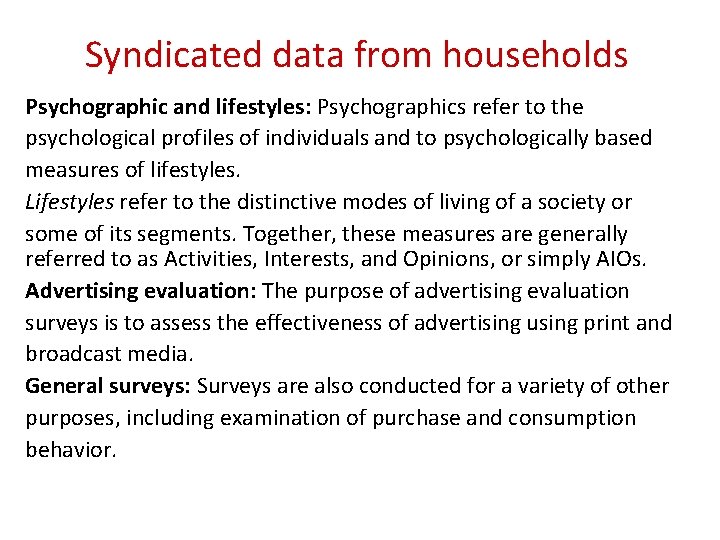 Syndicated data from households Psychographic and lifestyles: Psychographics refer to the psychological profiles of