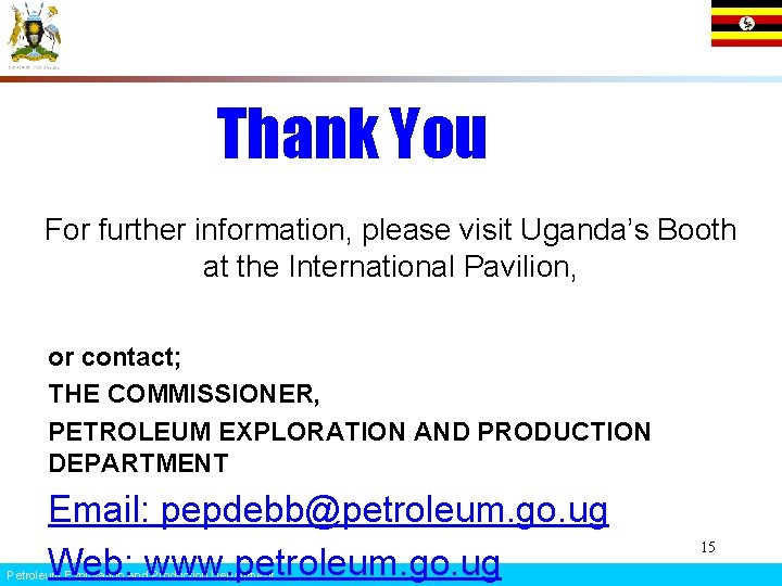 Thank You For further information, please visit Uganda’s Booth at the International Pavilion, or