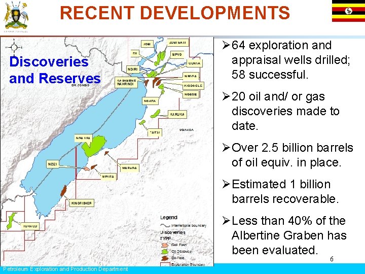 RECENT DEVELOPMENTS Discoveries and Reserves Ø 64 exploration and appraisal wells drilled; 58 successful.