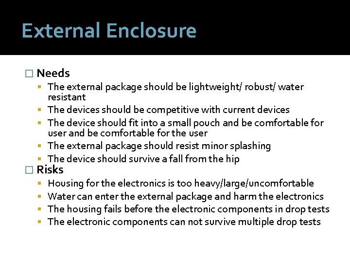 External Enclosure � Needs The external package should be lightweight/ robust/ water resistant The