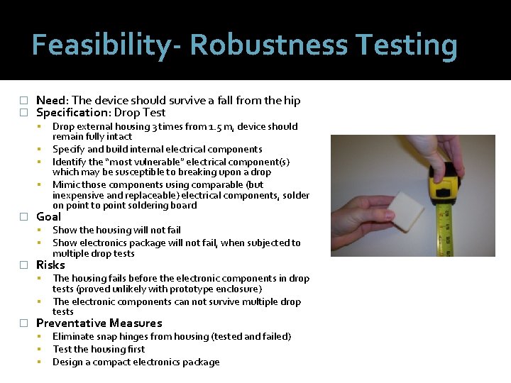 Feasibility- Robustness Testing � � Need: The device should survive a fall from the