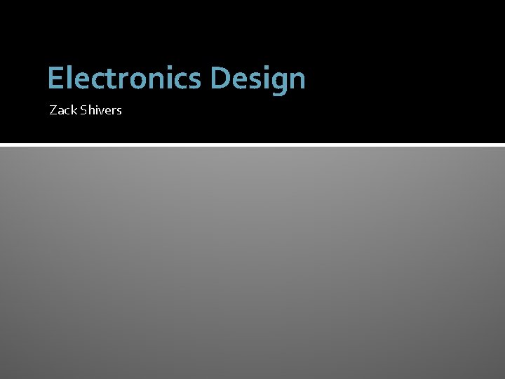 Electronics Design Zack Shivers 