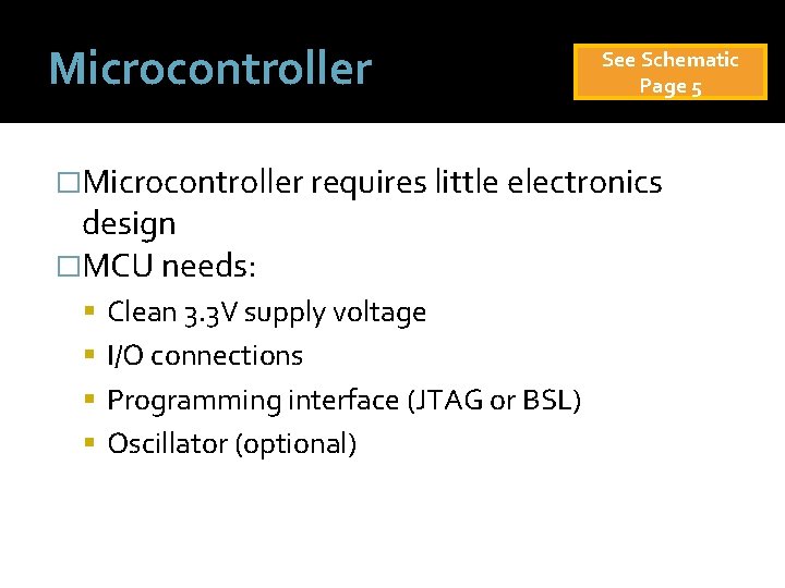 Microcontroller See Schematic Page 5 �Microcontroller requires little electronics design �MCU needs: Clean 3.