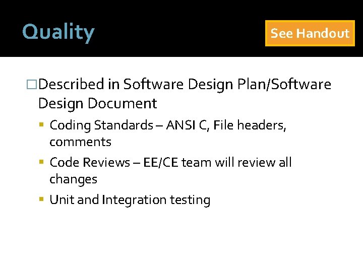 Quality See Handout �Described in Software Design Plan/Software Design Document Coding Standards – ANSI