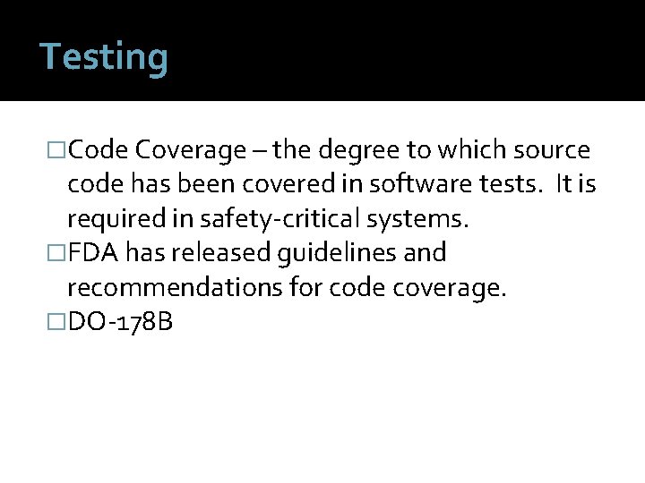 Testing �Code Coverage – the degree to which source code has been covered in