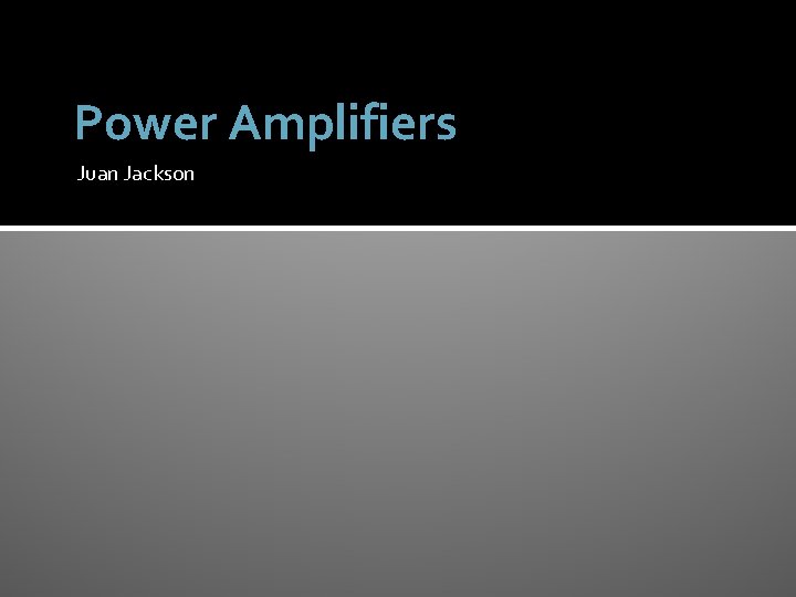 Power Amplifiers Juan Jackson 