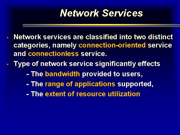 Network Services Network services are classified into two distinct categories, namely connection-oriented service and