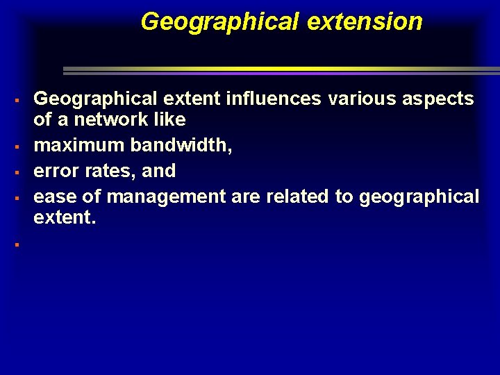 Geographical extension § § § Geographical extent influences various aspects of a network like