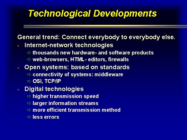 Technological Developments General trend: Connect everybody to everybody else. § Internet-network technologies ð thousands